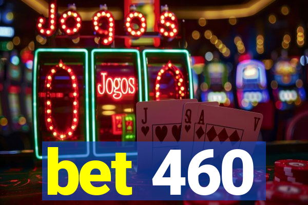 bet 460